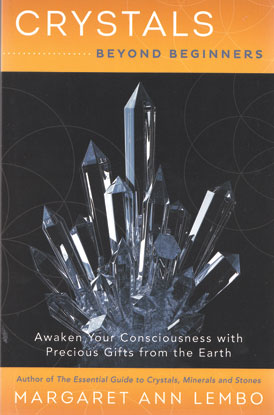 Crystals Beyond Beginners by Margaret Ann Lembo Crystals Beyond Beginners by Margaret Ann Lembo