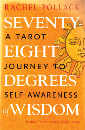 Seventy-Eight Degrees of Wisdom by Rachel Pollack Seventy-Eight Degrees of Wisdom by Rachel Pollack